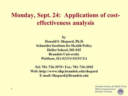 Schneider Institute for Health Policy Heller Graduate School Brandeis University 1 by Donald S. Shepard, Ph.D. Schneider Institute for Health Policy Heller.