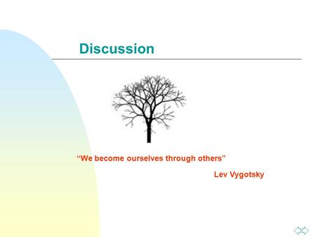 Discussion “We become ourselves through others” Lev Vygotsky.