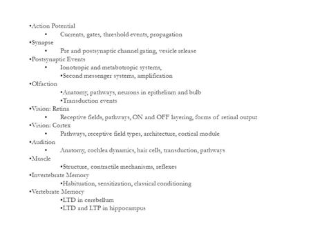 Action Potential Currents, gates, threshold events, propagation Synapse Pre and postsynaptic channel gating, vesicle release Postsynaptic Events Ionotropic.