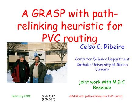 February 2002GRASP with path-relinking for PVC routingSlide 1/42 (ROADEF) A GRASP with path- relinking heuristic for PVC routing Celso C. Ribeiro Computer.