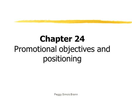 Peggy Simcic Brønn Chapter 24 Promotional objectives and positioning.