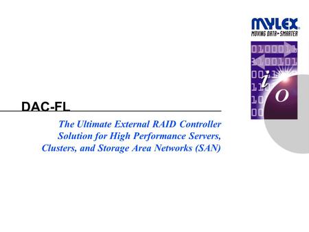 DAC-FL The Ultimate External RAID Controller Solution for High Performance Servers, Clusters, and Storage Area Networks (SAN)