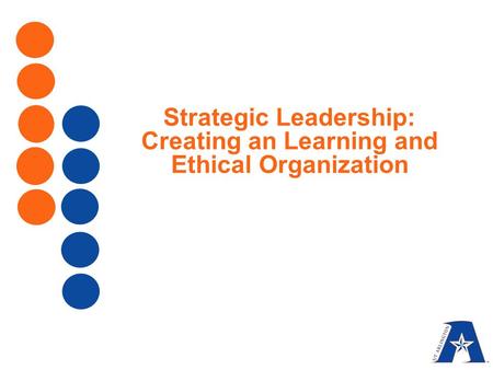 Strategic Leadership: Creating an Learning and Ethical Organization.