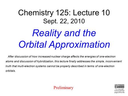 After discussion of how increased nuclear charge affects the energies of one-electron atoms and discussion of hybridization, this lecture finally addresses.