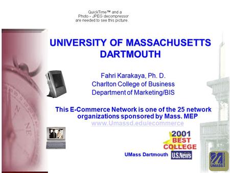 UNIVERSITY OF MASSACHUSETTS DARTMOUTH Fahri Karakaya, Ph. D. Charlton College of Business Department of Marketing/BIS This E-Commerce Network is one of.