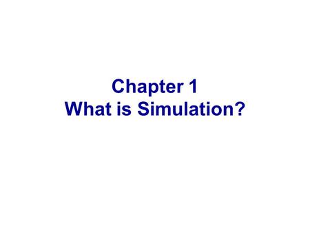 Chapter 1 What is Simulation?