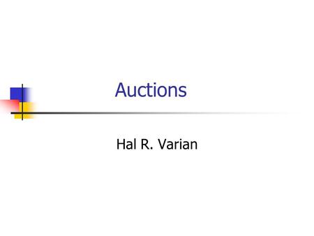 Auctions Hal R. Varian. Auctions Auctions are very useful mean of price discovery eBay, everyone’s favorite example DoveBid, high value, not so well.