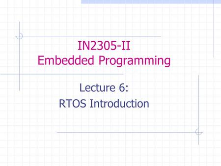 IN2305-II Embedded Programming Lecture 6: RTOS Introduction.