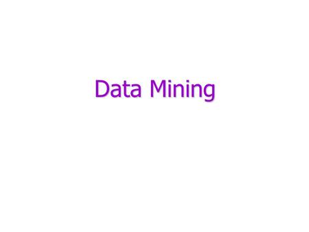 Data Mining. Jim Which cow should I buy?? Jim ’ s cows RatingAGE Milk Avg. (MA) Name Good56Mona Bad64Lisa Good38Mary Bad56Quirri Good62Paula Bad710Abdul.