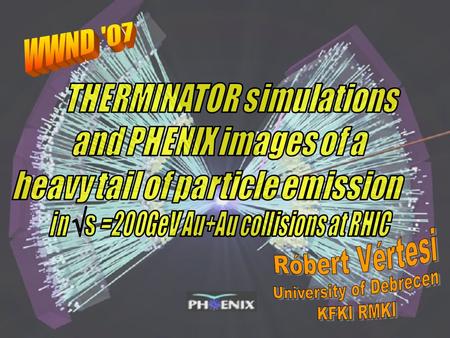 Róbert Vértesi, WWND Feb 14 2007 2 / 23 Outline Introduction –HBT and Bose-Einstein Correlation –Gaussian Approximation –Coulomb effect, the Imaging method.