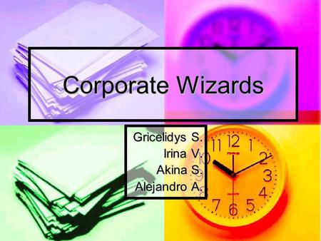 Corporate Wizards Gricelidys S. Irina V. Akina S. Alejandro A.