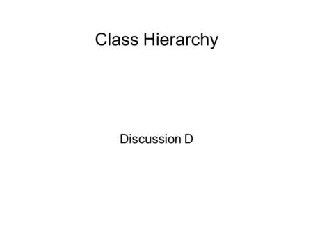 Class Hierarchy Discussion D. Constructor public class X { private int capacity; public X() { capacity = 16;} public X(int i) {capacity = i;} public int.