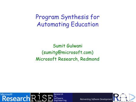 Program Synthesis for Automating Education Sumit Gulwani Microsoft Research, Redmond.