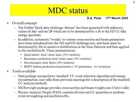 1 MDC status Overall concept: –The FarDet Mock data challenge ‘dataset’ has been generated with unknown values of  m 2 and sin 2 2  which are to be determined.