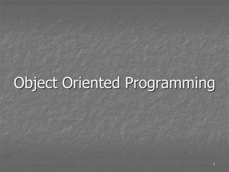 1 Object Oriented Programming. 2 What’s the Object? Global name space for functions in C Global name space for functions in C Every function is available.