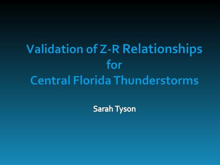 WHAT IS Z?  Radar reflectivity (dBZ)  Microwave energy reflects off objects (e.g. hydrometeors) and the return is reflectivity WHAT IS R?  Rainfall.