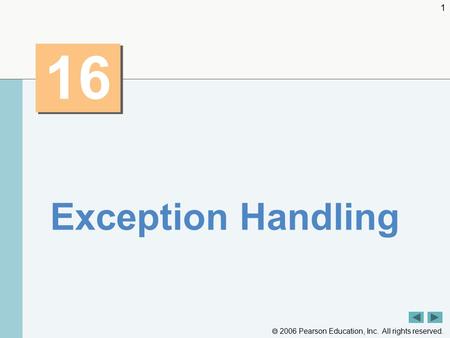 2006 Pearson Education, Inc. All rights reserved. 1 16 Exception Handling.