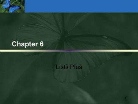 1 Chapter 6 Lists Plus. ADT Sorted List Operations Transformers n MakeEmpty n InsertItem n DeleteItem Observers n IsFull n LengthIs n RetrieveItem Iterators.