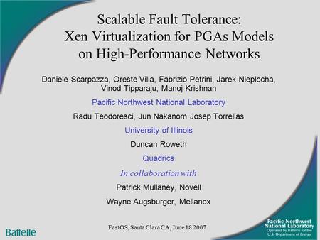 FastOS, Santa Clara CA, June 18 2007 Scalable Fault Tolerance: Xen Virtualization for PGAs Models on High-Performance Networks Daniele Scarpazza, Oreste.