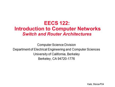 Katz, Stoica F04 EECS 122: Introduction to Computer Networks Switch and Router Architectures Computer Science Division Department of Electrical Engineering.