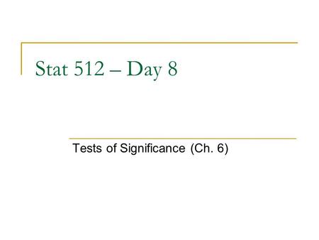 Stat 512 – Day 8 Tests of Significance (Ch. 6). Last Time Use random sampling to eliminate sampling errors Use caution to reduce nonsampling errors Use.