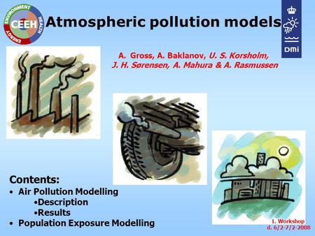 Atmospheric pollution models Air Pollution Modelling Description Results Population Exposure Modelling 1. Workshop d. 6/2-7/2-2008 A.Gross, A. Baklanov,