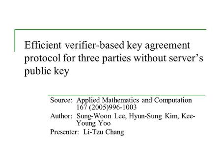 Efficient verifier-based key agreement protocol for three parties without server’s public key Source: Applied Mathematics and Computation 167 (2005)996-1003.