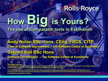 ©2011 Rolls-Royce plc The information in this document is the property of Rolls-Royce plc and may not be copied or communicated to a third party, or used.