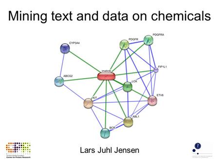 Mining text and data on chemicals Lars Juhl Jensen.