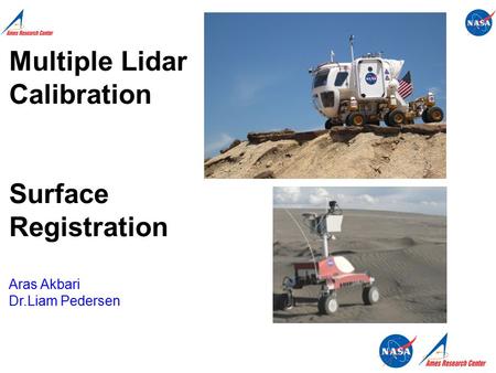 Multiple Lidar Calibration Surface Registration Aras Akbari Dr.Liam Pedersen.