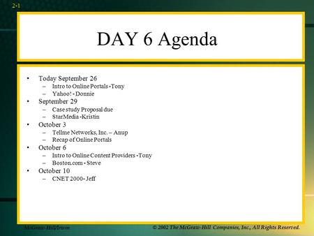 McGraw-Hill/Irwin © 2002 The McGraw-Hill Companies, Inc., All Rights Reserved. 2-1 DAY 6 Agenda Today September 26 –Intro to Online Portals -Tony –Yahoo!