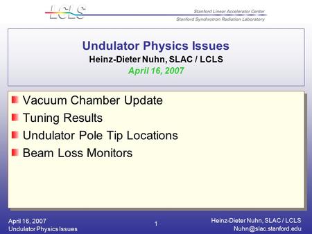 April 16, 2007 Heinz-Dieter Nuhn, SLAC / LCLS Undulator Physics Issues 1 Undulator Physics Issues Heinz-Dieter Nuhn, SLAC / LCLS.