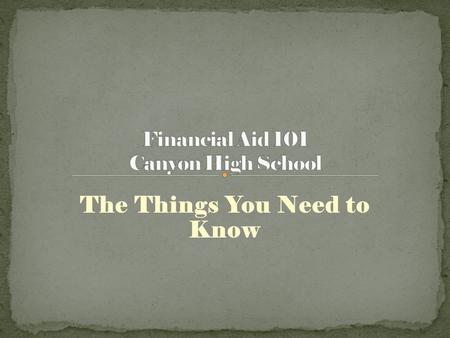 The Things You Need to Know. DID YOU KNOW?? Financial Aid is a year round process? The Admissions office is becoming the second place families visit on.