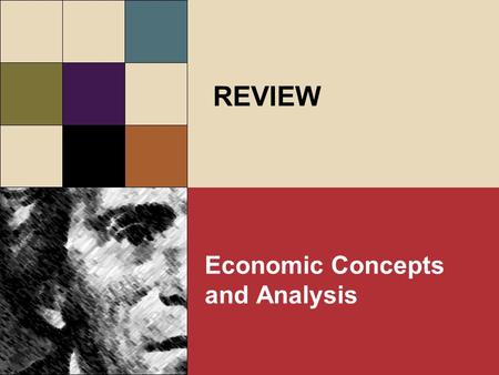 REVIEW Economic Concepts and Analysis. Benjamin Franklin, London, September 19, 1772 In the affair of so much importance to you, wherein you ask my advice,