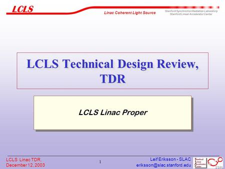 Linac Coherent Light Source Stanford Synchrotron Radiation Laboratory Stanford Linear Accelerator Center 1 LCLS Linac TDR, December.