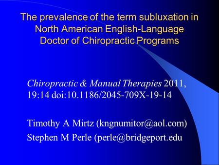 The prevalence of the term subluxation in North American English-Language Doctor of Chiropractic Programs Chiropractic & Manual Therapies 2011, 19:14 doi:10.1186/2045-709X-19-14.