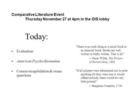 Comparative Literature Event Thursday November 27 at 4pm in the OIS lobby Today: Evaluation American Psycho discussion Course recapitulation & exam questions.