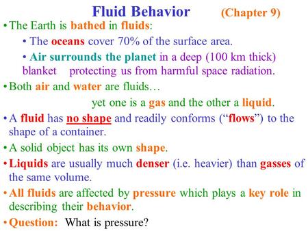 The Earth is bathed in fluids: The oceans cover 70% of the surface area. Air surrounds the planet in a deep (100 km thick) blanket protecting us from harmful.