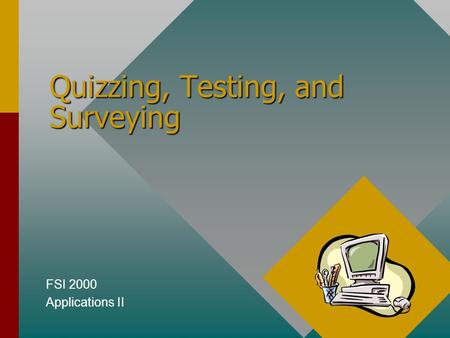 Quizzing, Testing, and Surveying FSI 2000 Applications II.