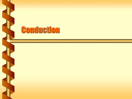 Conduction. Transfer Mechanisms  Conduction Energy flow from direct thermal contactEnergy flow from direct thermal contact  Radiation Energy radiating.