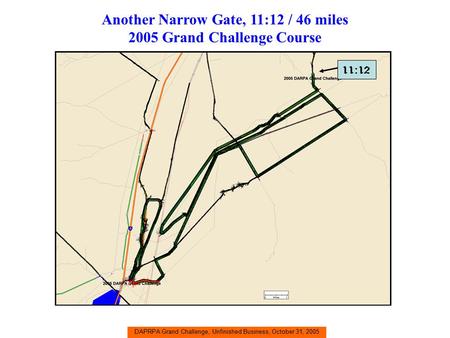 DAPRPA Grand Challenge, Unfinished Business, October 31, 2005 Another Narrow Gate, 11:12 / 46 miles 2005 Grand Challenge Course 11:12.