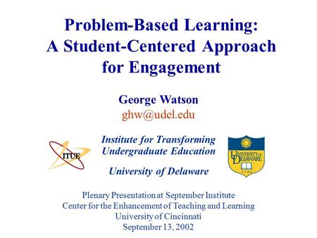 University of Delaware Plenary Presentation at September Institute Center for the Enhancement of Teaching and Learning University of Cincinnati September.