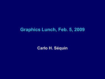 Graphics Lunch, Feb. 5, 2009 Carlo H. Séquin. Graphics Lunch, Feb. 5, 2009 Naughty Knotty Sculptures Carlo H. Séquin U.C. Berkeley  Knotty problems in.