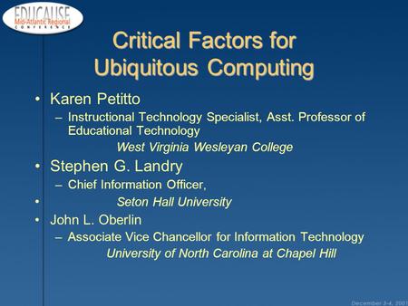 Critical Factors for Ubiquitous Computing Karen Petitto –Instructional Technology Specialist, Asst. Professor of Educational Technology West Virginia Wesleyan.