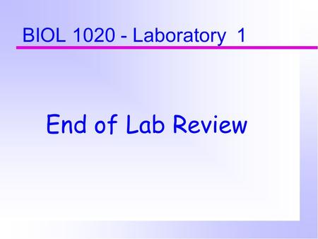 BIOL 1020 - Laboratory 1 End of Lab Review.