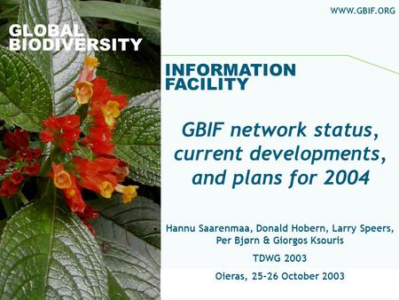 Global Biodiversity Information Facility GLOBAL BIODIVERSITY INFORMATION FACILITY Hannu Saarenmaa, Donald Hobern, Larry Speers, Per Bjørn & Giorgos Ksouris.