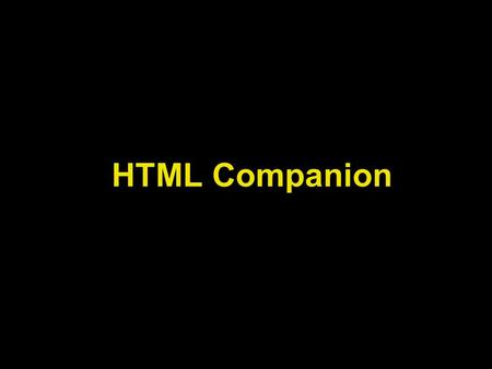 HTML Companion. Lecture Objectives Learn about HTML. Know basic HTML tags.