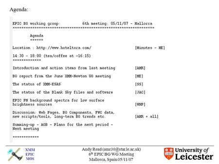 XMM EPIC MOS Andy Read 6 th EPIC BG WG Meeting Mallorca, Spain 05/11/07 Agenda: