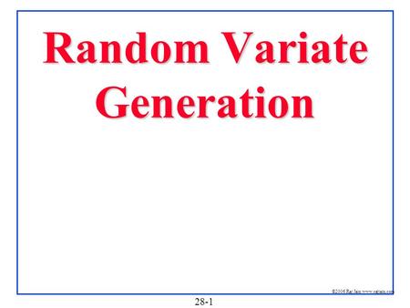 28-1 ©2006 Raj Jain www.rajjain.com Random Variate Generation.