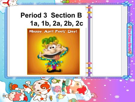 Period 3 Section B 1a, 1b, 2a, 2b, 2c. Put the words in the correct columns in the chart. Nouns (people, places, things) Verbs (action words) Adjectives.